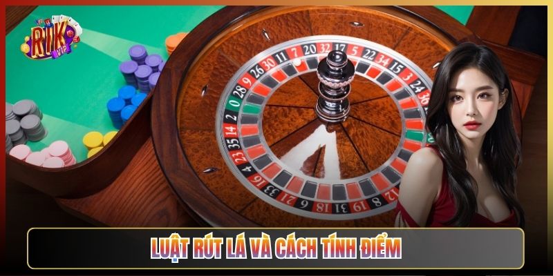 Luật Rút Lá Và Cách Tính Điểm