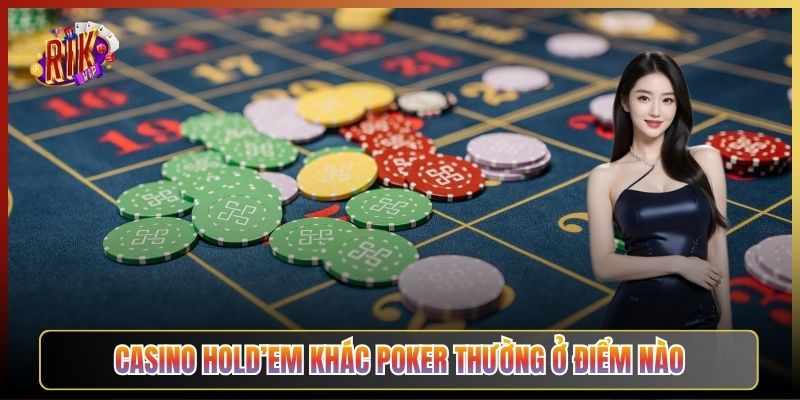 Casino Hold’em Khác Poker Thường Ở Điểm Nào