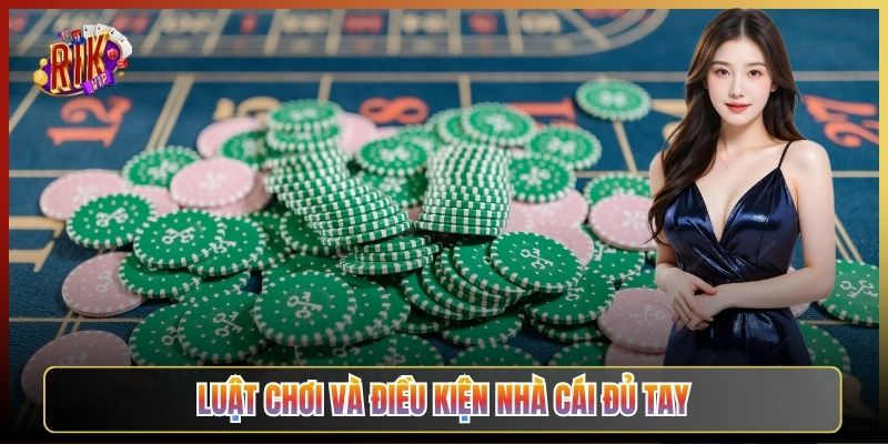 Luật Chơi Và Điều Kiện Nhà Cái Đủ Tay