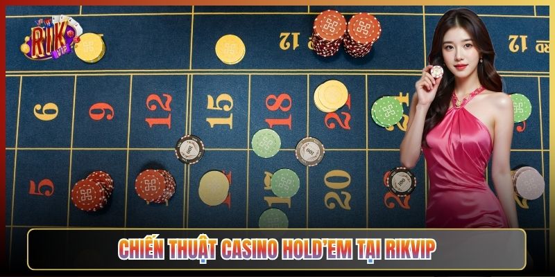 Chiến Thuật Casino Hold’em Tại Rikvip