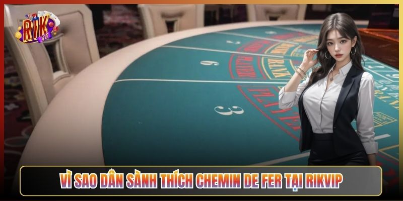 Vì Sao Dân Sành Thích Chemin De Fer Tại Rikvip
