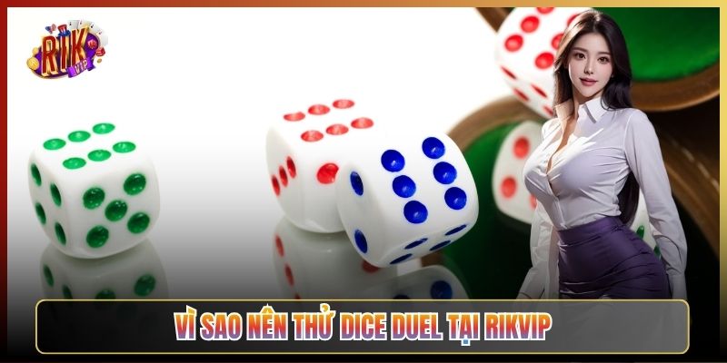 Vì Sao Nên Thử Dice Duel Tại Rikvip