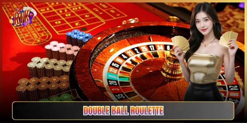 Double Ball Roulette Tại Rikvip: Hai Bi Gấp Đôi Kèo