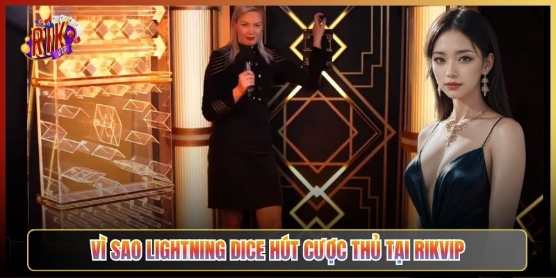 Vì Sao Lightning Dice Hút Cược Thủ Tại Rikvip