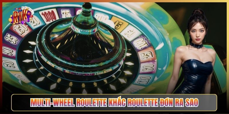 Multi-Wheel Roulette Khác Roulette Đơn Ra Sao