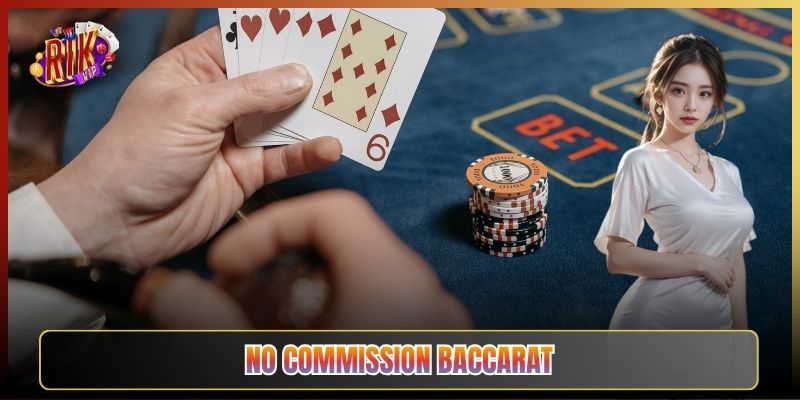 No Commission Baccarat Tại Rikvip: Cửa Banker Khỏi Lo Phế