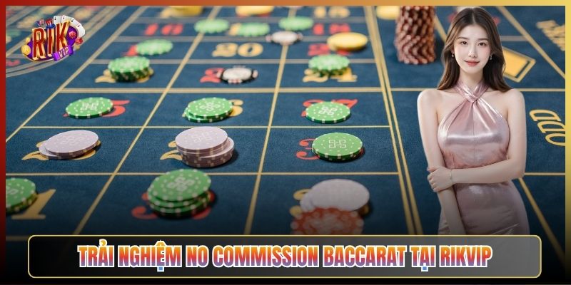 Trải Nghiệm No Commission Baccarat Tại Rikvip