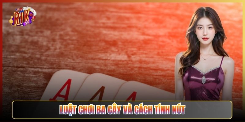 Luật Chơi Ba Cây Và Cách Tính Nút