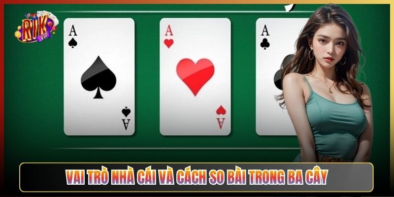 Vai Trò Nhà Cái Và Cách So Bài Trong Ba Cây