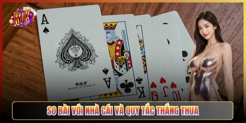 So Bài Với Nhà Cái Và Quy Tắc Thắng Thua