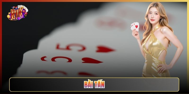 Bài Tấn Tại Rikvip: Game Công Thủ Lạ Mà Cuốn
