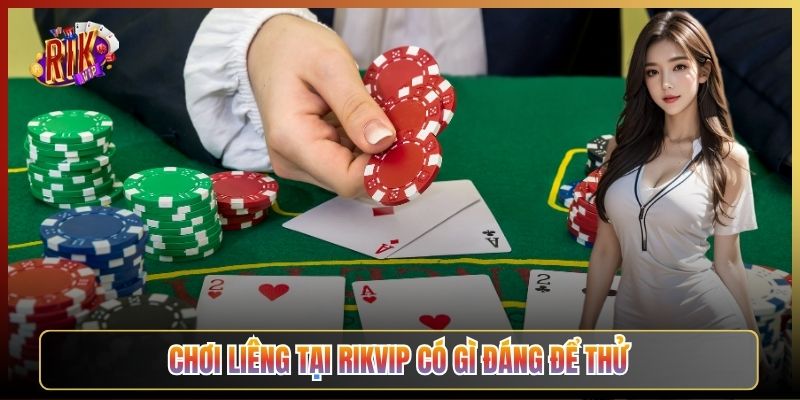 Chơi Liêng Tại Rikvip Có Gì Đáng Để Thử