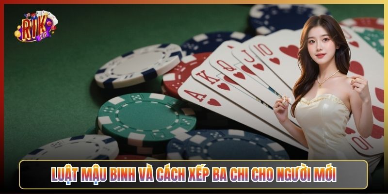 Luật Mậu Binh Và Cách Xếp Ba Chi Cho Người Mới