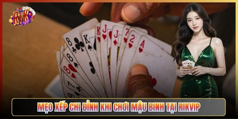 Mẹo Xếp Chi Đỉnh Khi Chơi Mậu Binh Tại Rikvip
