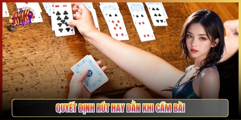 Quyết Định Rút Hay Dằn Khi Cầm Bài