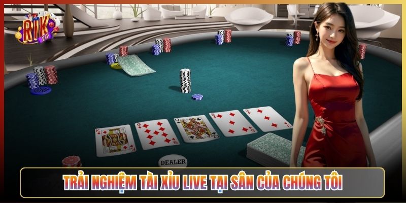 Trải Nghiệm Tài Xỉu Live Tại Sân Của Chúng Tôi