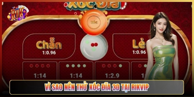 Vì Sao Nên Thử Xóc Đĩa 3D Tại Rikvip