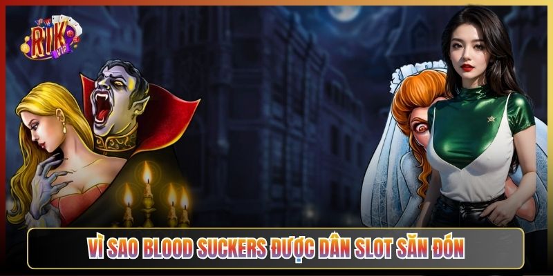 Vì Sao Blood Suckers Được Dân Slot Săn Đón