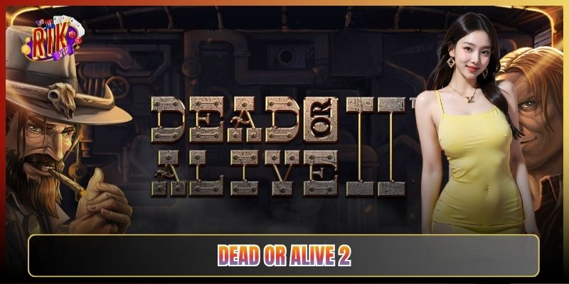 Dead Or Alive 2 Tại Rikvip: Slot Viễn Tây Nổ Cực Khủng