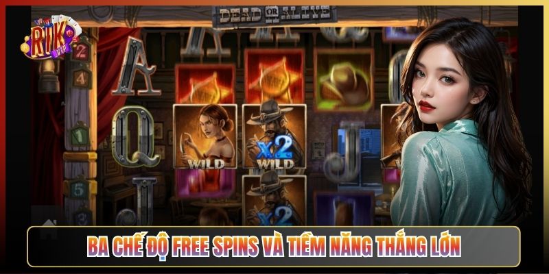 Ba Chế Độ Free Spins Và Tiềm Năng Thắng Lớn