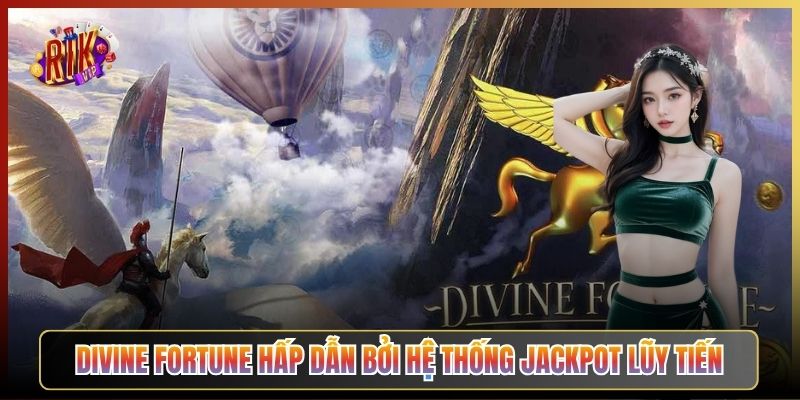 Divine Fortune Hấp Dẫn Bởi Hệ Thống Jackpot Lũy Tiến