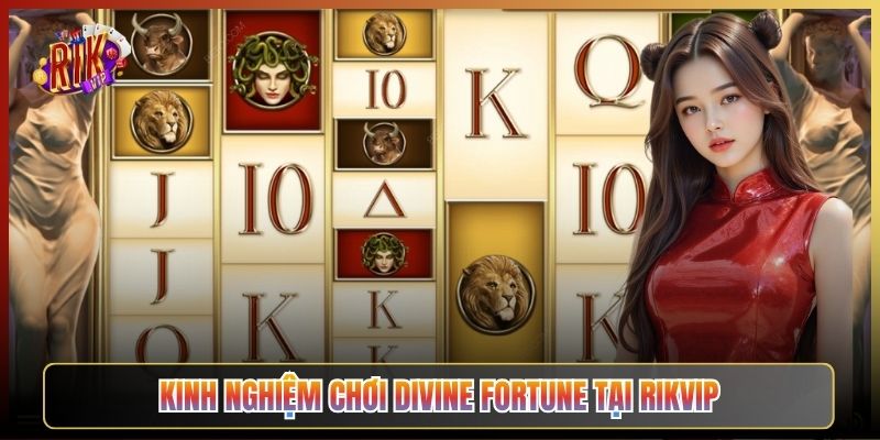 Kinh Nghiệm Chơi Divine Fortune Tại Rikvip