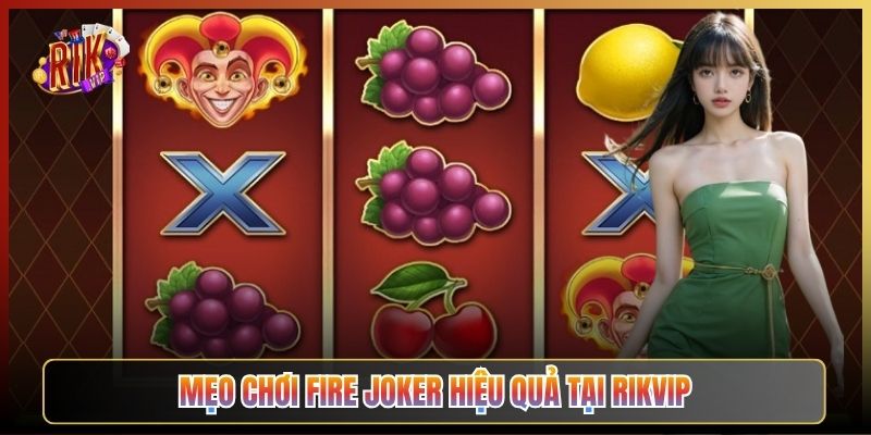 Mẹo Chơi Fire Joker Hiệu Quả Tại Rikvip