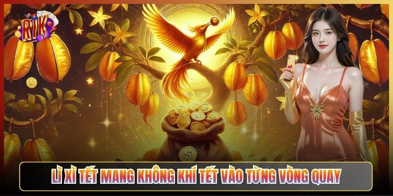 Lì Xì Tết Mang Không Khí Tết Vào Từng Vòng Quay