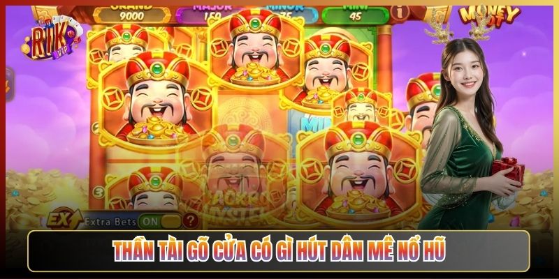Thần Tài Gõ Cửa Có Gì Hút Dân Mê Nổ Hũ
