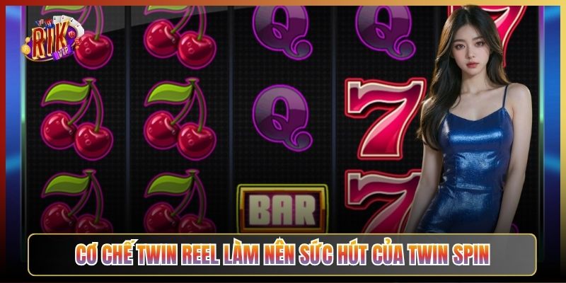 Cơ Chế Twin Reel Làm Nên Sức Hút Của Twin Spin