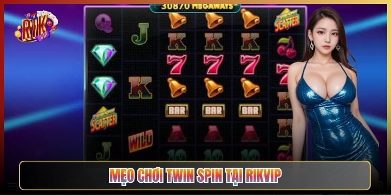 Mẹo Chơi Twin Spin Tại Rikvip