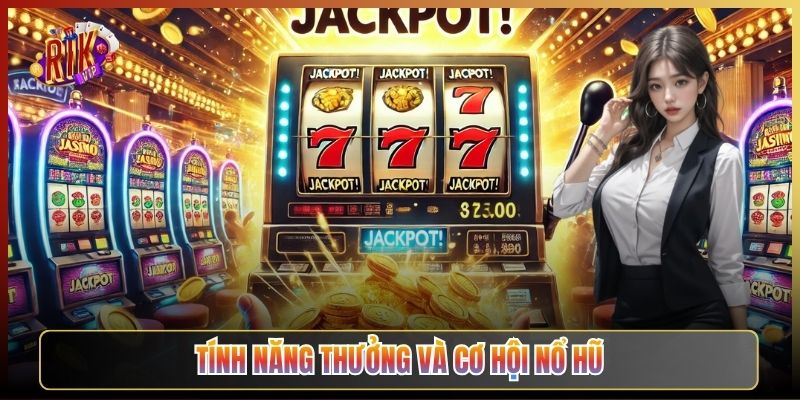 Tính Năng Thưởng Và Cơ Hội Nổ Hũ