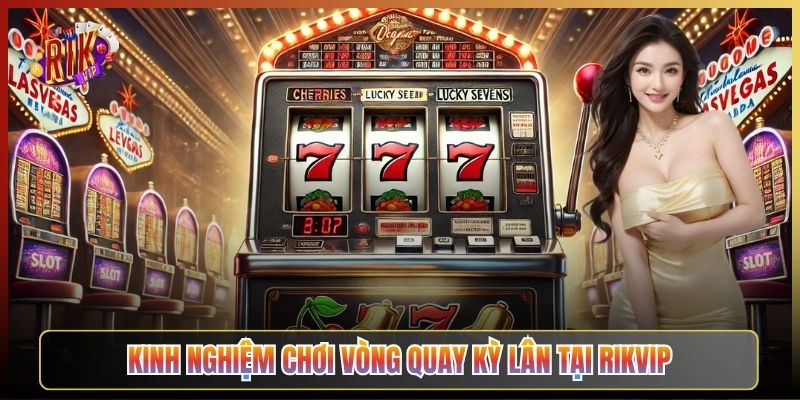Kinh Nghiệm Chơi Vòng Quay Kỳ Lân Tại Rikvip