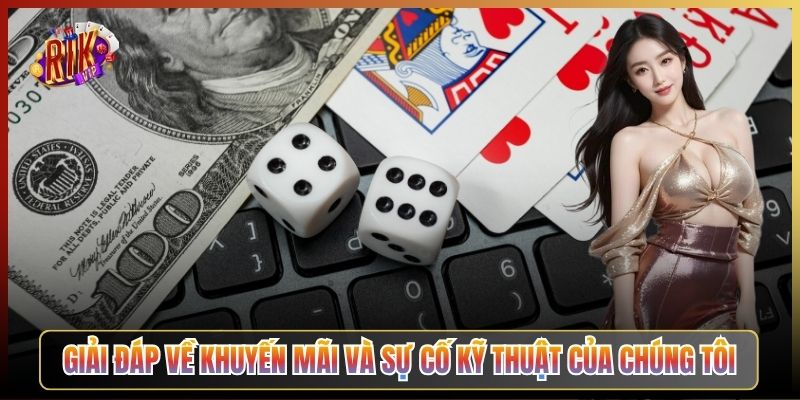 Giải Đáp Về Khuyến Mãi Và Sự Cố Kỹ Thuật Của Chúng Tôi
