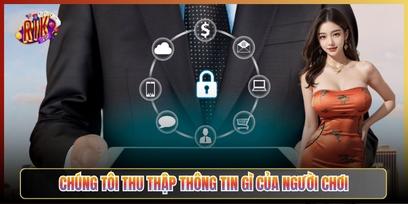 Chúng Tôi Thu Thập Thông Tin Gì Của Người Chơi