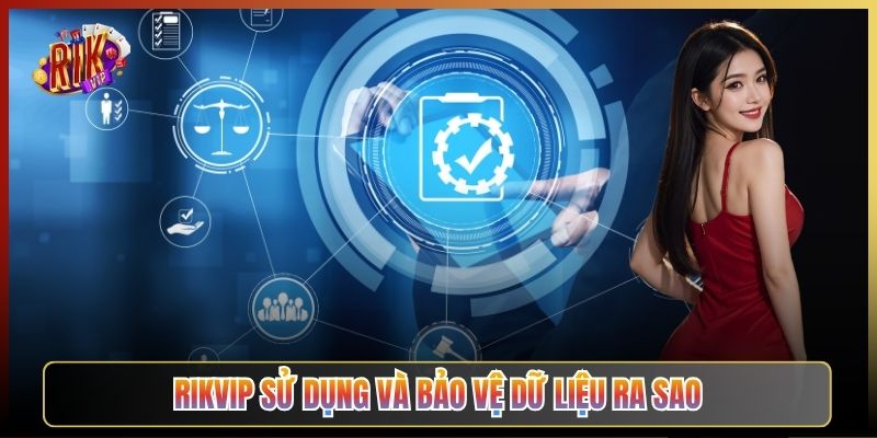 Rikvip Sử Dụng Và Bảo Vệ Dữ Liệu Ra Sao