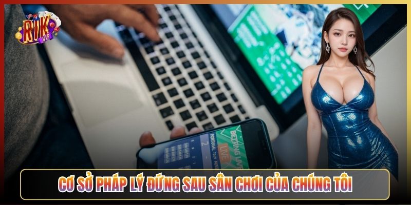 Cơ Sở Pháp Lý Đứng Sau Sân Chơi Của Chúng Tôi