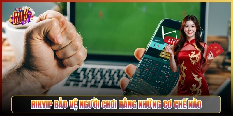 Rikvip Bảo Vệ Người Chơi Bằng Những Cơ Chế Nào