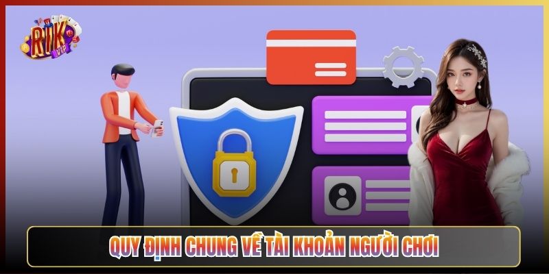 Quy Định Chung Về Tài Khoản Người Chơi