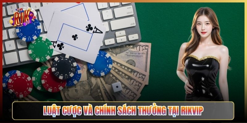 Luật Cược Và Chính Sách Thưởng Tại Rikvip