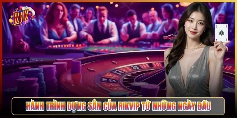 Hành Trình Dựng Sân Của Rikvip Từ Những Ngày Đầu